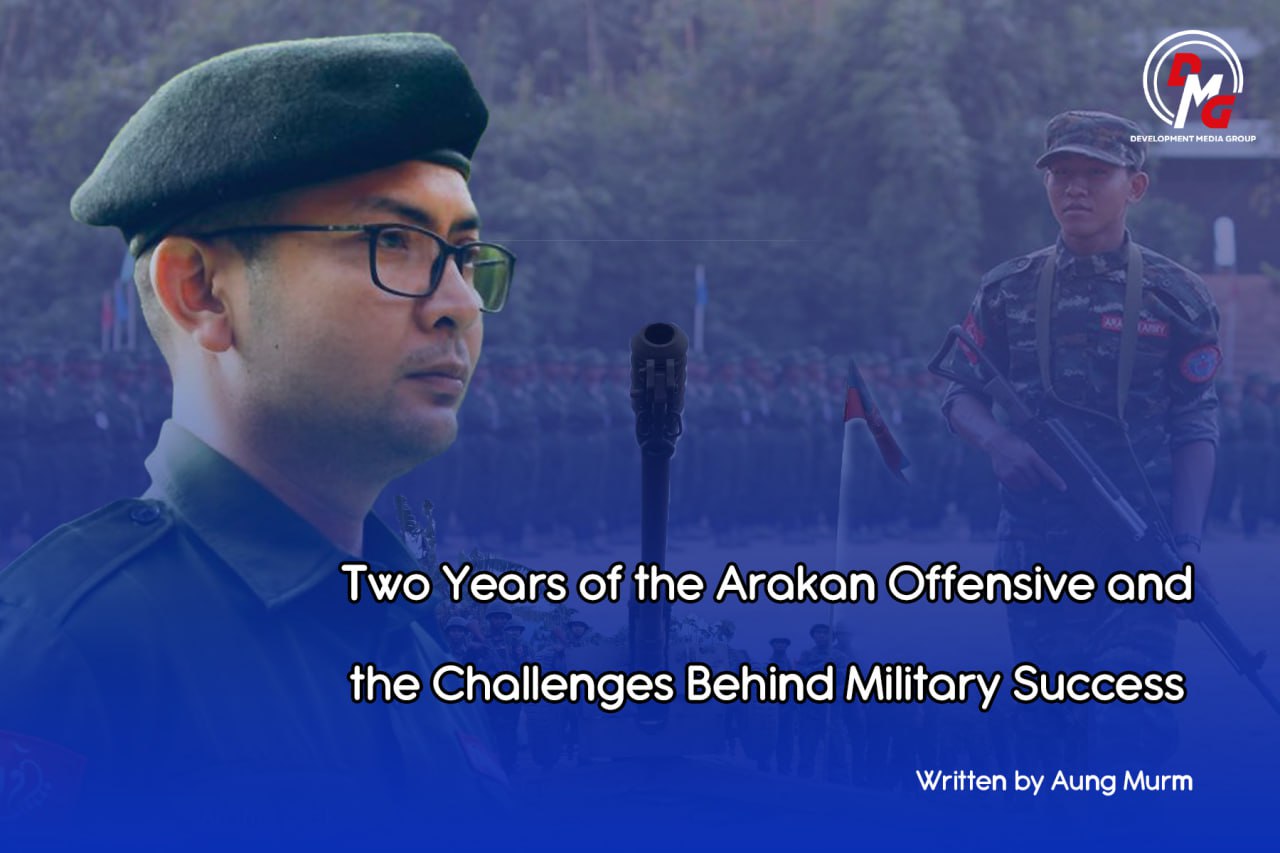 Two Years of the Arakan Offensive and the Challenges Behind Military Success